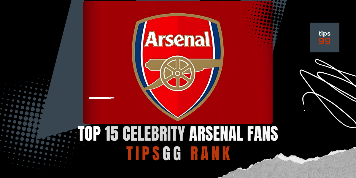 顶级巨星力挺枪手！阿森纳名人球迷榜单重磅揭秘