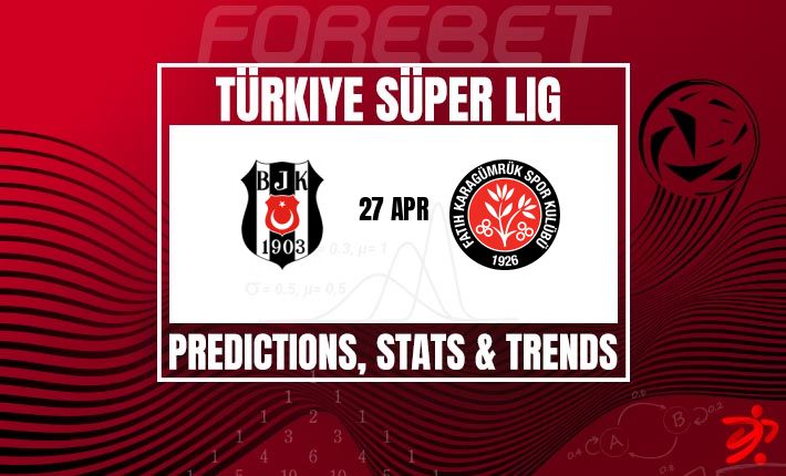 土超前瞻：贝西克塔斯主场迎战卡拉古姆鲁克，强者恒强格局难改